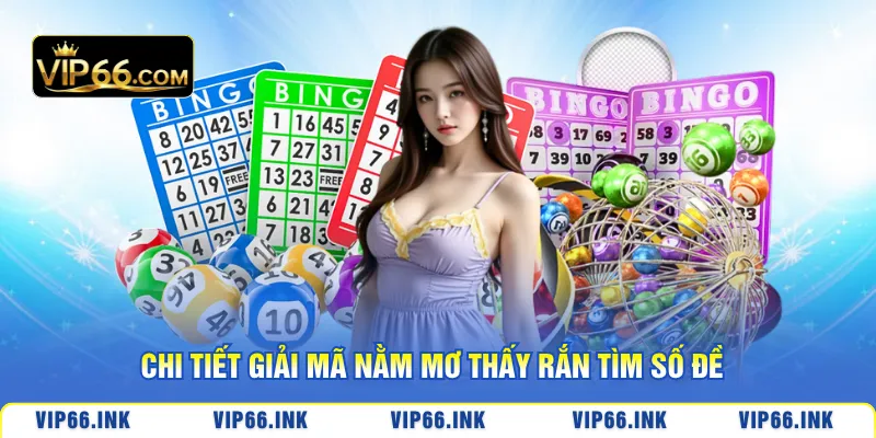 Chi tiết giải mã nằm mơ thấy rắn tìm số đề