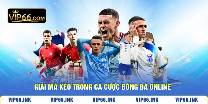 Giải mã kèo trong cá cược bóng đá online