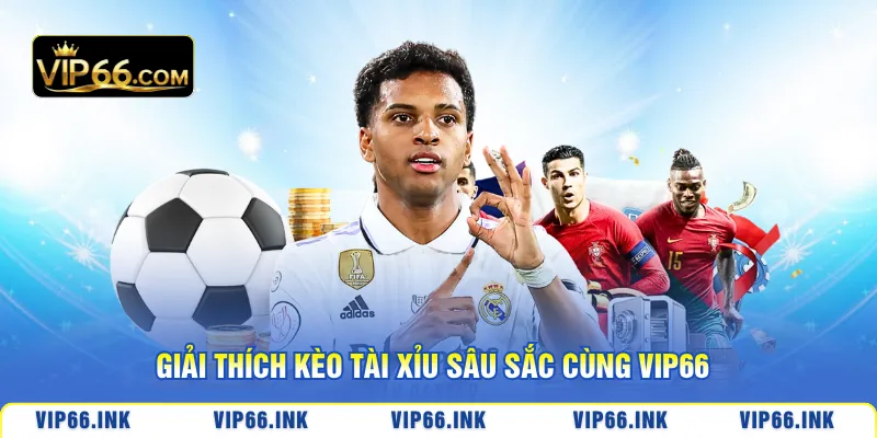 Giải thích kèo tài xỉu sâu sắc cùng VIP66