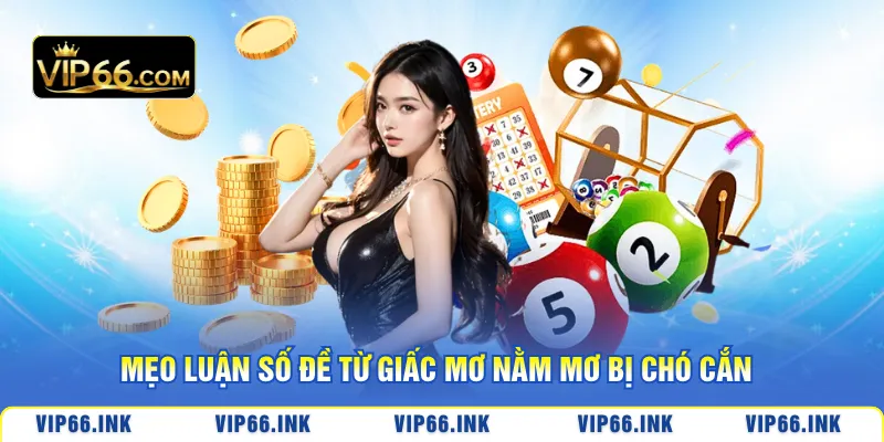 Mẹo luận số đề từ giấc mơ nằm mơ bị chó cắn