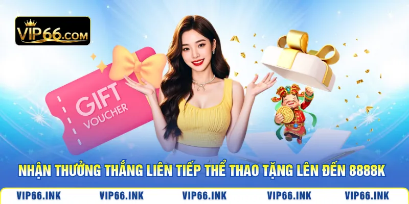 Nhận thưởng thắng liên tiếp thể thao tặng lên đến 8888k