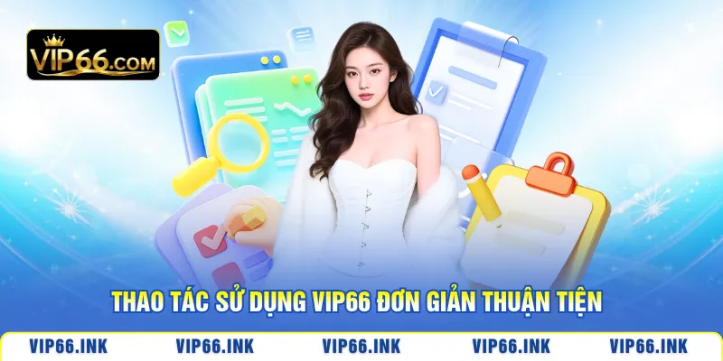 Thao tác sử dụng VIP66 đơn giản thuận tiện